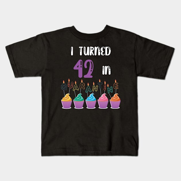 I Turned 42 In Quarantine funny idea birthday t-shirt Kids T-Shirt by fatoajmii